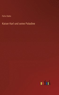 Kaiser Karl und seine Paladine