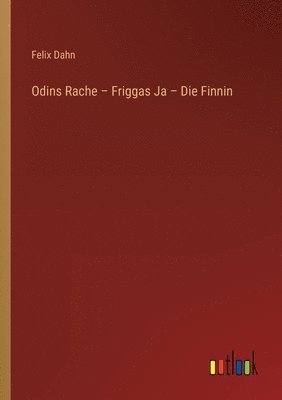 Felix Dahn - Odins Rache - Friggas Ja - Die Finnin, Häftad