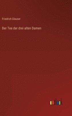 Friedrich Glauser - Tee der drei alten Damen, Inbunden