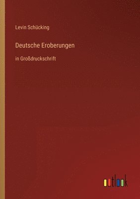 Levin Schücking - Deutsche Eroberungen, Häftad