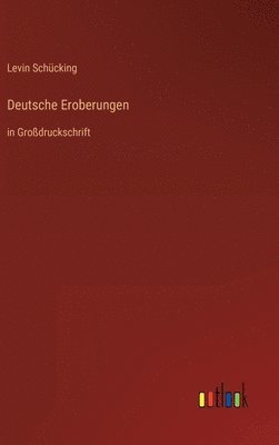 Levin Schücking - Deutsche Eroberungen, Inbunden
