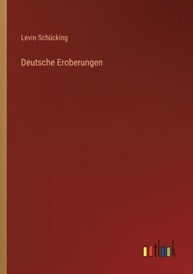 Levin Schücking - Deutsche Eroberungen, Häftad