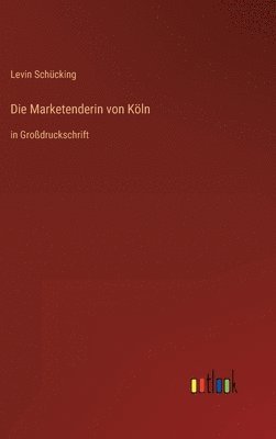 Levin Schücking - Marketenderin von Köln, Inbunden