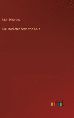 Levin Schücking - Marketenderin von Köln, Inbunden