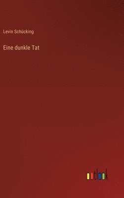 Levin Schücking - Eine dunkle Tat, Inbunden