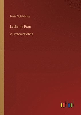 Levin Schücking - Luther in Rom, Häftad
