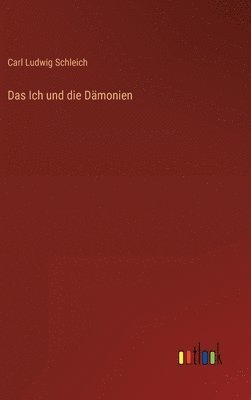 Carl Ludwig Schleich - Ich und die Dämonien, Inbunden