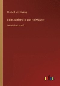 bokomslag Liebe, Diplomatie und Holzhäuser