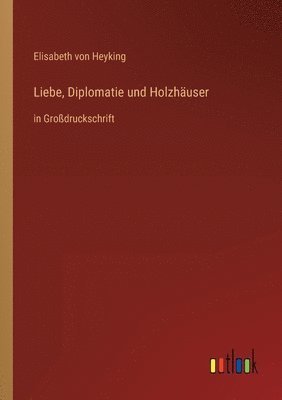 Liebe, Diplomatie und Holzhauser 1