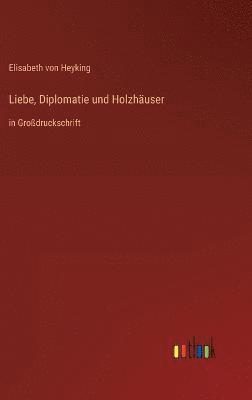 bokomslag Liebe, Diplomatie und Holzhuser