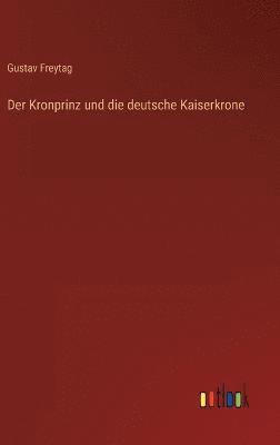 bokomslag Der Kronprinz und die deutsche Kaiserkrone
