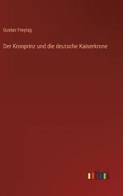 Der Kronprinz und die deutsche Kaiserkrone 1