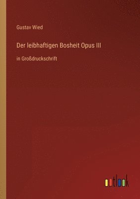 Gustav Wied - leibhaftigen Bosheit Opus III, Häftad