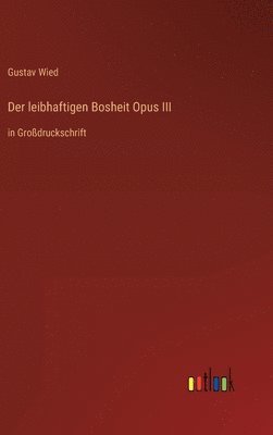 Gustav Wied - leibhaftigen Bosheit Opus III, Inbunden