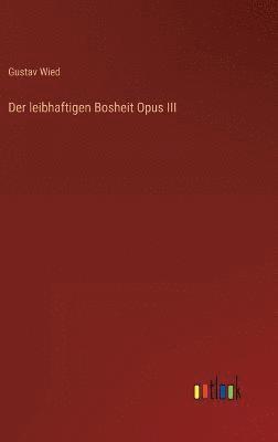 Gustav Wied - leibhaftigen Bosheit Opus III, Inbunden
