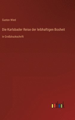 Gustav Wied - Karlsbader Reise der leibhaftigen Bosheit, Inbunden