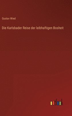 Gustav Wied - Karlsbader Reise der leibhaftigen Bosheit, Inbunden
