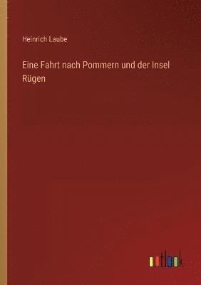 Eine Fahrt nach Pommern und der Insel Rugen 1