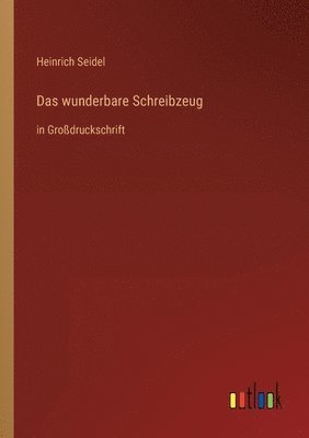Heinrich Seidel - wunderbare Schreibzeug, Häftad
