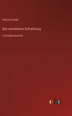 Heinrich Seidel - wunderbare Schreibzeug, Inbunden