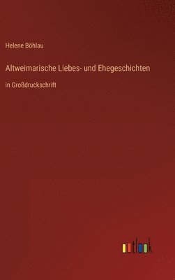 Altweimarische Liebes- und Ehegeschichten