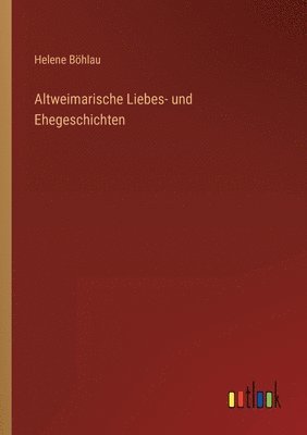 bokomslag Altweimarische Liebes- und Ehegeschichten