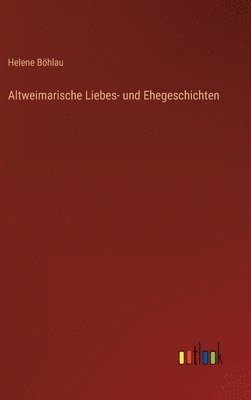 Altweimarische Liebes- und Ehegeschichten