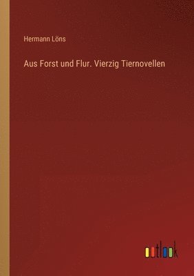 bokomslag Aus Forst und Flur. Vierzig Tiernovellen