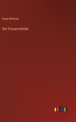 Hugo Bettauer - Frauenmörder, Inbunden