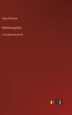 Hugo Bettauer - Hemmungslos, Inbunden