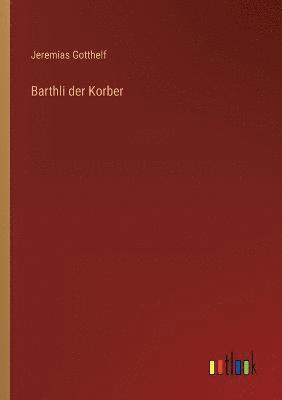 Barthli der Korber