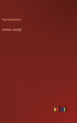 Paul Scheerbart - Immer mutig!, Inbunden