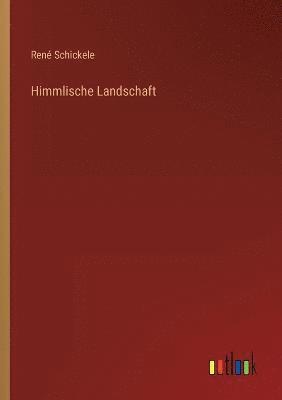 René Schickele, René - Himmlische Landschaft, Häftad
