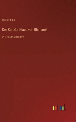 Walter Flex - Kanzler Klaus von Bismarck, Inbunden