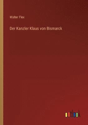 Walter Flex - Kanzler Klaus von Bismarck, Häftad