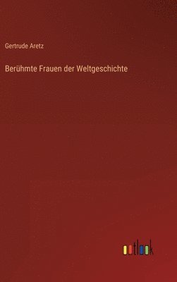 Gertrude Aretz - Berühmte Frauen der Weltgeschichte, Inbunden
