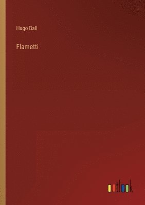 Hugo Ball - Flametti, Häftad