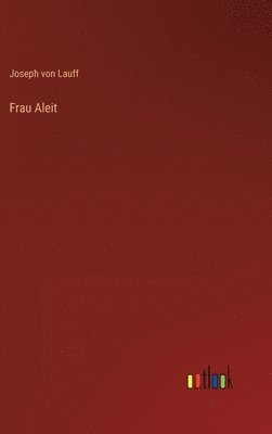 Joseph Von Lauff - Frau Aleit, Inbunden