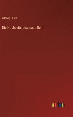 bokomslag Die Hochzeitsreise nach Rom