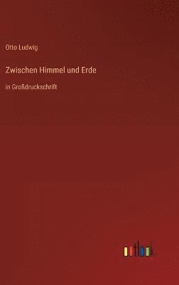 Otto Ludwig - Zwischen Himmel und Erde, Inbunden