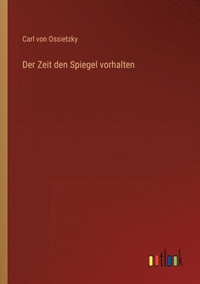 bokomslag Der Zeit den Spiegel vorhalten