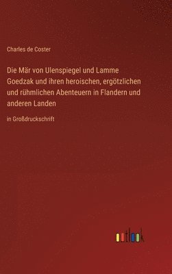 Mär von Ulenspiegel und Lamme Goedzak und ihren heroischen, ergötzlichen und rühmlichen Abenteuern in Flandern und anderen Landen