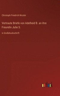 bokomslag Vertraute Briefe von Adelheid B. an ihre Freundin Julie S.