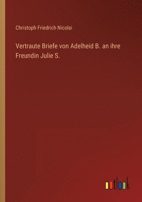 bokomslag Vertraute Briefe von Adelheid B. an ihre Freundin Julie S.