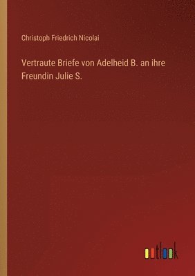 bokomslag Vertraute Briefe von Adelheid B. an ihre Freundin Julie S.
