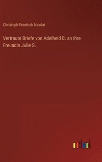 bokomslag Vertraute Briefe von Adelheid B. an ihre Freundin Julie S.