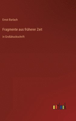 Ernst Barlach - Fragmente aus früherer Zeit, Inbunden