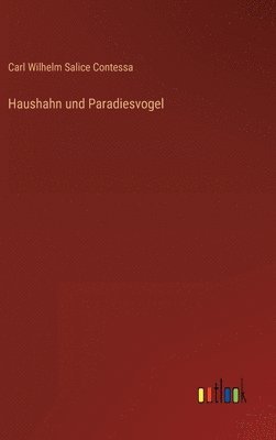 Carl Wilhelm Salice Contessa - Haushahn und Paradiesvogel, Inbunden