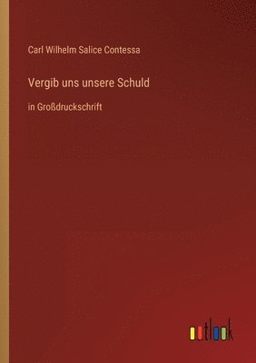 Carl Wilhelm Salice Contessa - Vergib uns unsere Schuld, Häftad