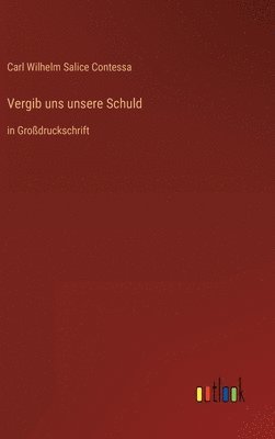 Carl Wilhelm Salice Contessa - Vergib uns unsere Schuld, Inbunden